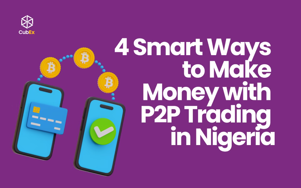 4 Smart Ways to Make Money with P2P Trading in Nigeria