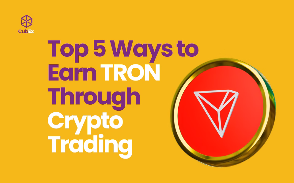 Top 5 Ways to Earn TRON Through Crypto Trading